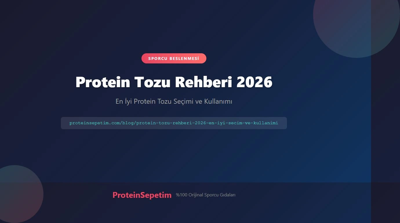 Protein Tozu Rehberi 2026: En İyi Protein Tozu Seçimi ve Kullanımı | ProteinSepetim