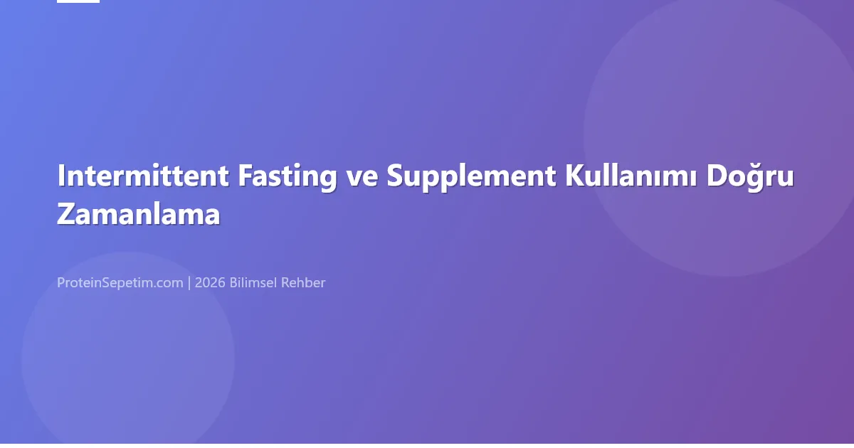 Intermittent Fasting ve Supplement Kullanımı Doğru Zamanlama