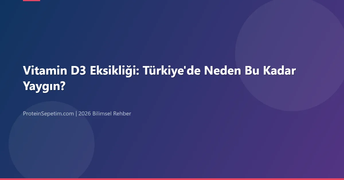 Vitamin D3 Eksikliği: Türkiye'de Neden Bu Kadar Yaygın?