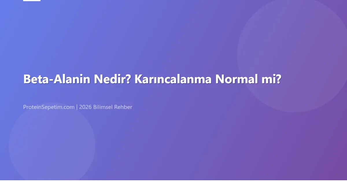 Beta-Alanin Nedir? Karıncalanma Normal mi?