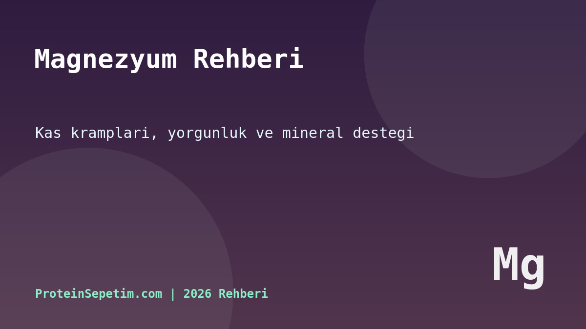 Magnezyum Ne İşe Yarar? 2026 Sporcular İçin Kullanım ve Seçim Rehberi